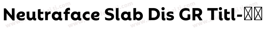 Neutraface Slab Dis GR Titl字体转换